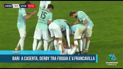 Serie C Bari A Caserta Derby Tra Foggia E Virtus Francavilla Tg