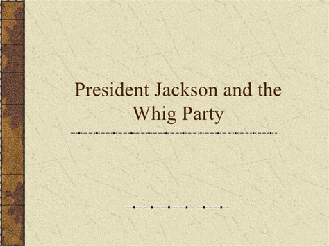 President Jackson And The Whig Party