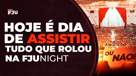 Hoje Dia De Assistir Tudo O Que Rolou Na Fju Night Ou N O