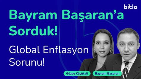 Ekonomist Bayram Başarana Sorduk Global Enflasyon Sorunu YouTube