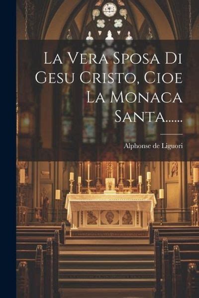 La Vera Sposa Di Gesu Cristo Cioe La Monaca Santa Von Alphonse