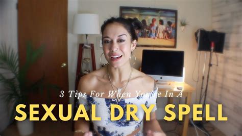 3 Tips For When Youre In A Sexual Dry Spell Youtube