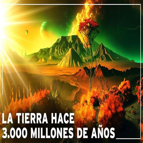 3 ¿cómo Era La Tierra Hace 3000 Millones De Años Documental Historia De La Tierra