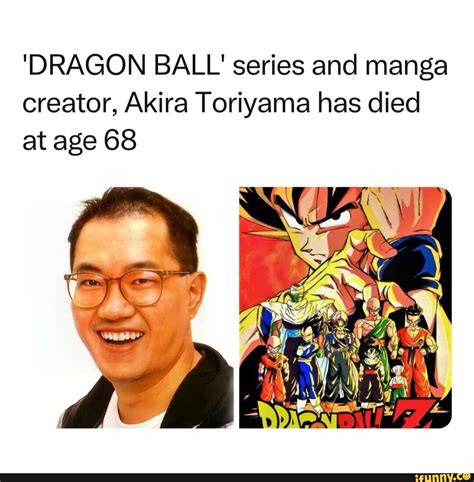 Dragon Ball Series And Manga Creator Akira Toriyama Has Died At Age 68 Ifunny