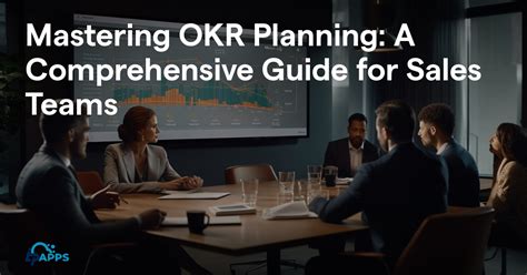 Mastering Okr Planning A Comprehensive Guide For Sales Teams Ilpapps