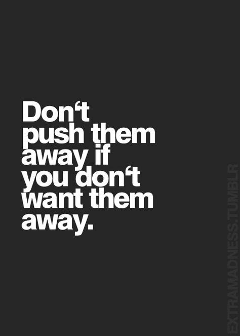 41 Pushing People Away Ideas Pushing People Away Me Quotes Life Quotes