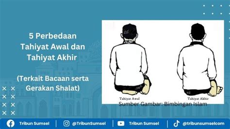 Lima Perbedaan Tahiyat Awal Dan Tahiyat Akhir Terkait Bacaan Serta