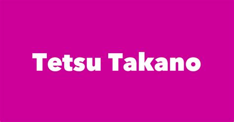 Tetsu Takano - Spouse, Children, Birthday & More