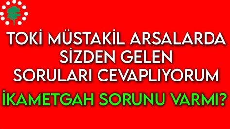 Toki Müstakil Arsa Sizden Gelen Soruları Cevaplıyorum İkametgah Sorunu