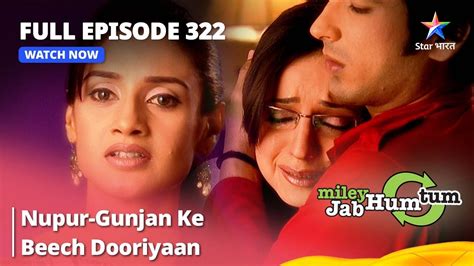 Full Episode 322 Miley Jab Hum Tum Nupur Gunjan Ke Beech