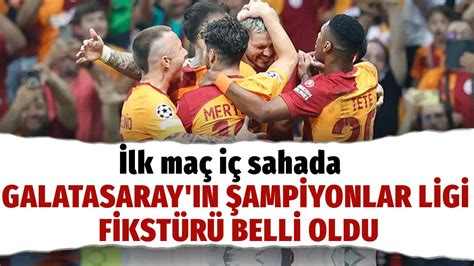 Lk Ma I Sahada Galatasaray N Ampiyonlar Ligi Fikst R Belli Oldu