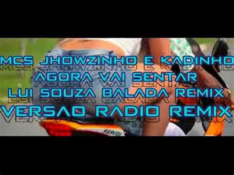 Mcs Jhowzinho E Kadinho Agora Vai Sentar Lui Souza Balada Vers O Radio