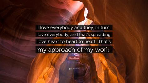 Ram Dass Quote I Love Everybody And They In Turn Love Everybody