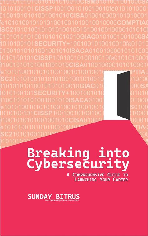 Breaking Into Cybersecurity A Comprehensive Guide To Launching Your