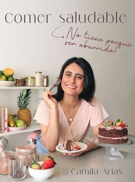 Libro Comer Saludable No tiene por qué Ser Aburrido Camila Arias