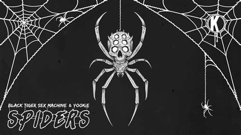 Black Tiger Sex Machine X Yookie Spiders Youtube