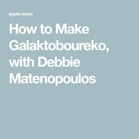 How To Make Galaktoboureko With Debbie Matenopoulos Taste Of Home