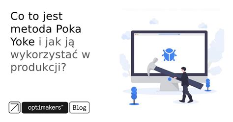 Co to jest metoda Poka Yoke i jak ją wykorzystać w produkcji Optimakers