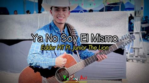 Ya No Soy El Mismo Video Lyric Edder HT Ft Junior The Lion YouTube