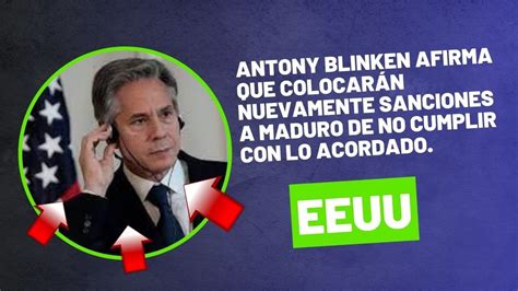 Antony blinken afirma que colocarán nuevamente sanciones a Maduro de no