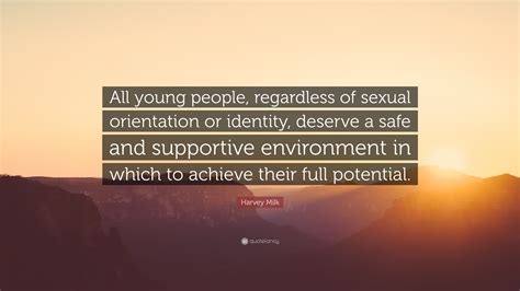 Harvey Milk Quote “all Young People Regardless Of Sexual Orientation Or Identity Deserve A