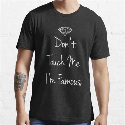 Dont Touch Me Im Famous T Shirt For Sale By Ellystrueber