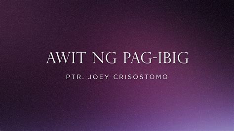 Awit Ng Pag Ibig Ptr Joey Crisostomo Lyric Video Jil Worship