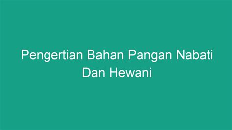 Pengertian Bahan Pangan Nabati Dan Hewani Geograf