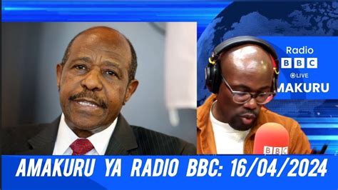 Kuwa 16 04 2024 AMAKURU YA RADIO BBC GAHUZAMIRYANGO Bbc Gahuza