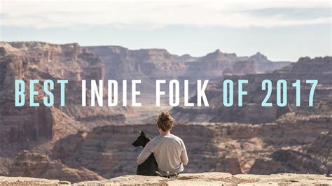 Best Indie Folk Of 2017 Youtube