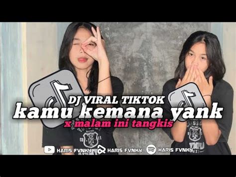 Dj Kamu Kemana Yank X Malam Ini Tangkis Slowed And Reverb Viral Tiktok