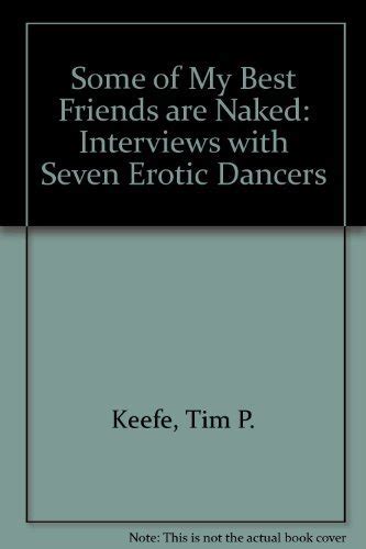 Some Of My Best Friends Are Naked Interviews With Seven Erotic Dancers Keefe Tim P