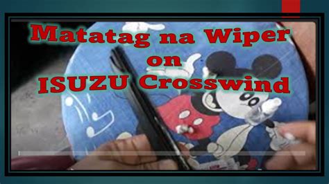 Paano Patagalin Ang Buhay Ng Wiper Blade On ISUZU Crosswind YouTube