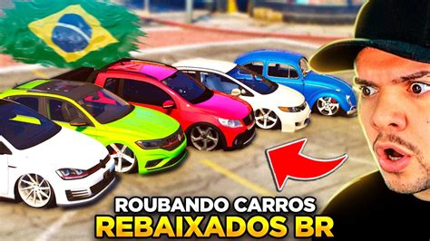 ROUBANDO CARROS REBAIXADOS e BRASILEIROS no GTA 5 INCRÍVEL YouTube