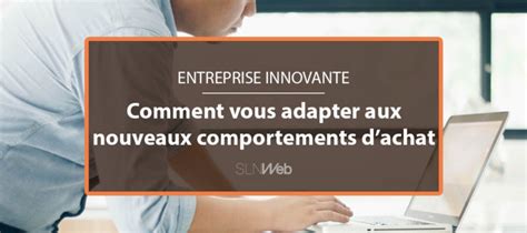 Comment Vous Adapter Aux Nouveaux Comportements D Achat En B2B SLN Web