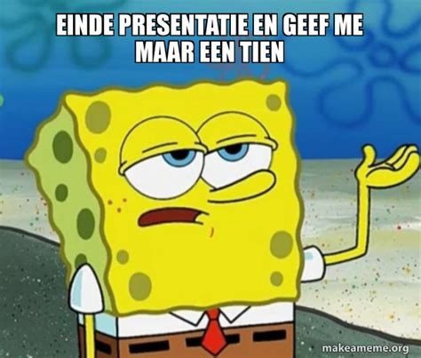 Einde Presentatie En Geef Me Maar Een Tien Tough SpongeBob Meme Generator