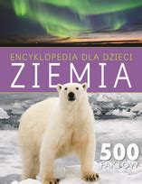 Encyklopedia Dla Dzieci Ziemia Fakt W Opracowanie Zbiorowe