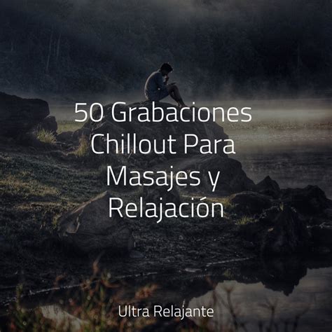 Grabaciones Chillout Para Masajes Y Relajaci N Album By Medita O