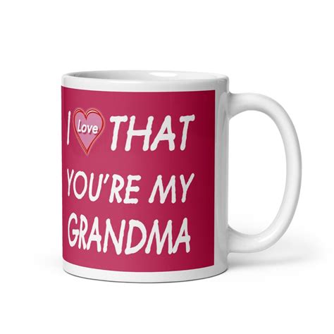 I Love That Youre My Grandma Grammy Coffee Tea Ceramic Mug Office Work