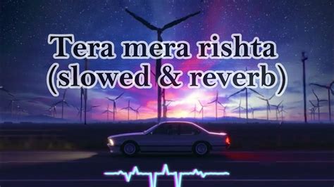 Tera Mera Rishta Cover Slowed And Lo Fi Mix Use Earphones Bollywood