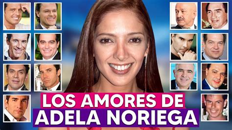 Estos Hombres Han Sido Novios Y Amantes De Adela Noriega Youtube