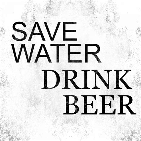 Somerset House Images SAVE WATER DRINK BEER