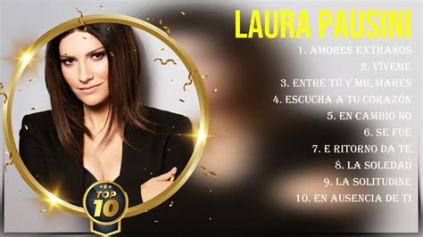 Lo Mejor Del Lbum Completo De Laura Pausini Mejores Artistas