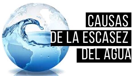 Causas De La ESCASEZ Del AGUA YouTube