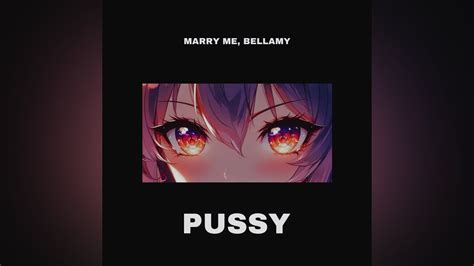 MARRY ME BELLAMY PUSSY YouTube