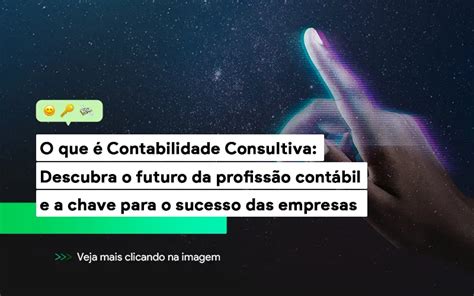 O que é Contabilidade Consultiva Descubra o futuro da profissão