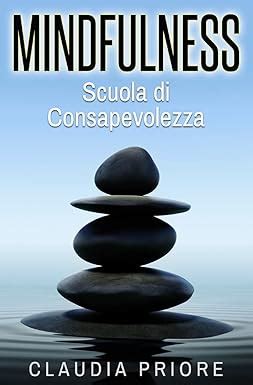 Mindfulness Scuola Di Consapevolezza Meditare Per Vincere Lo Stress