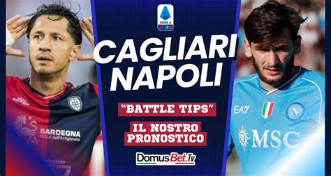 Cagliari Napoli News Probabili Formazioni Pronostico Domusbettv