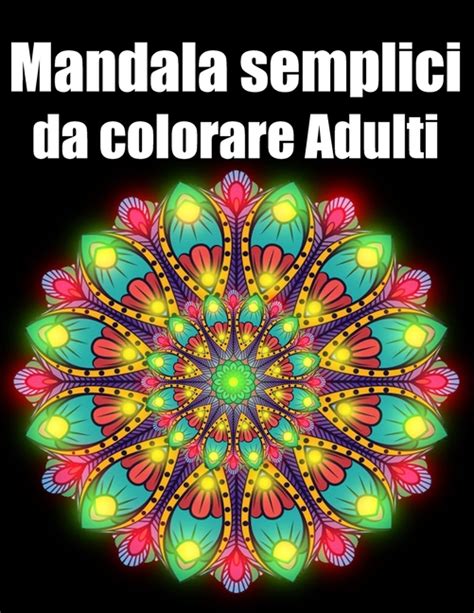 Mandala Semplici Da Colorare Adulti Libro 40 Mandalas Fiori Grande