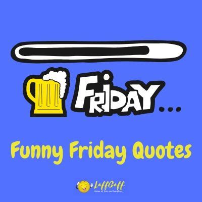 25+ Funny Friday Quotes! | LaffGaff, Home Of Laughter